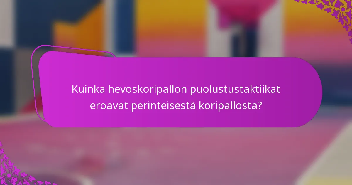 Kuinka hevoskoripallon puolustustaktiikat eroavat perinteisestä koripallosta?
