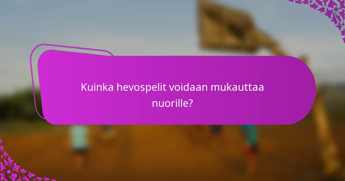 Kuinka hevospelit voidaan mukauttaa nuorille?