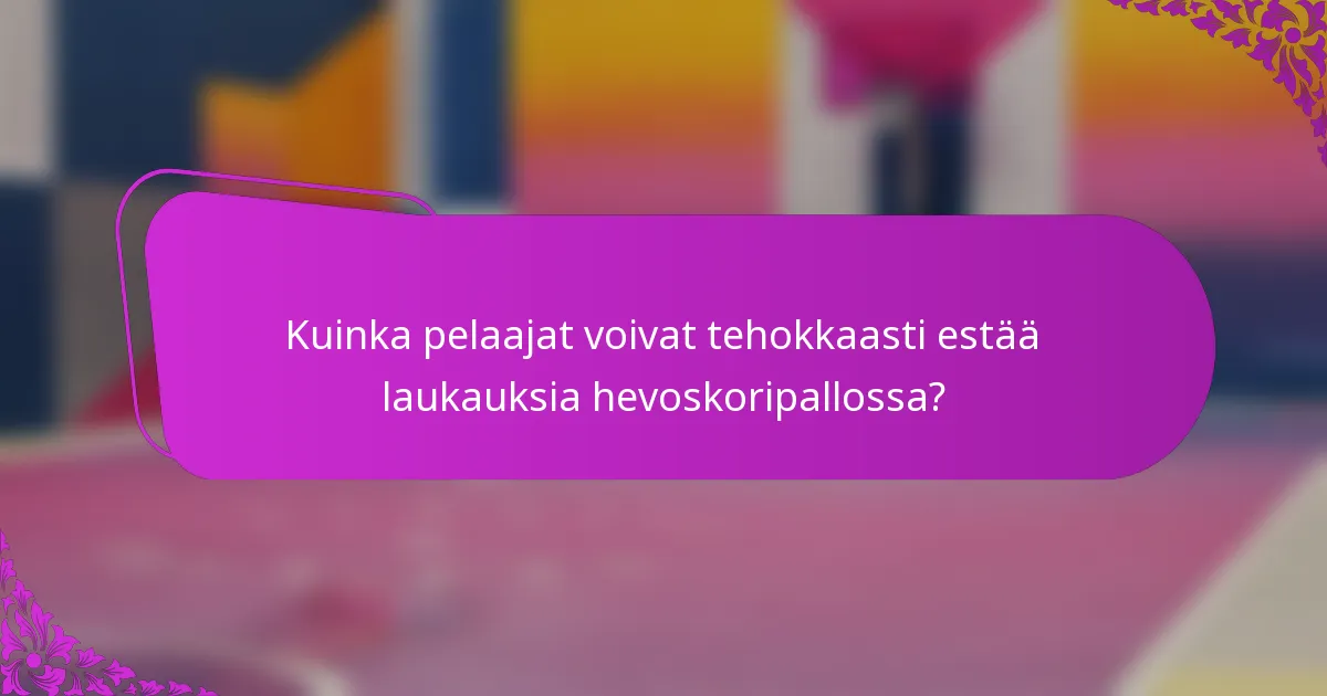Kuinka pelaajat voivat tehokkaasti estää laukauksia hevoskoripallossa?