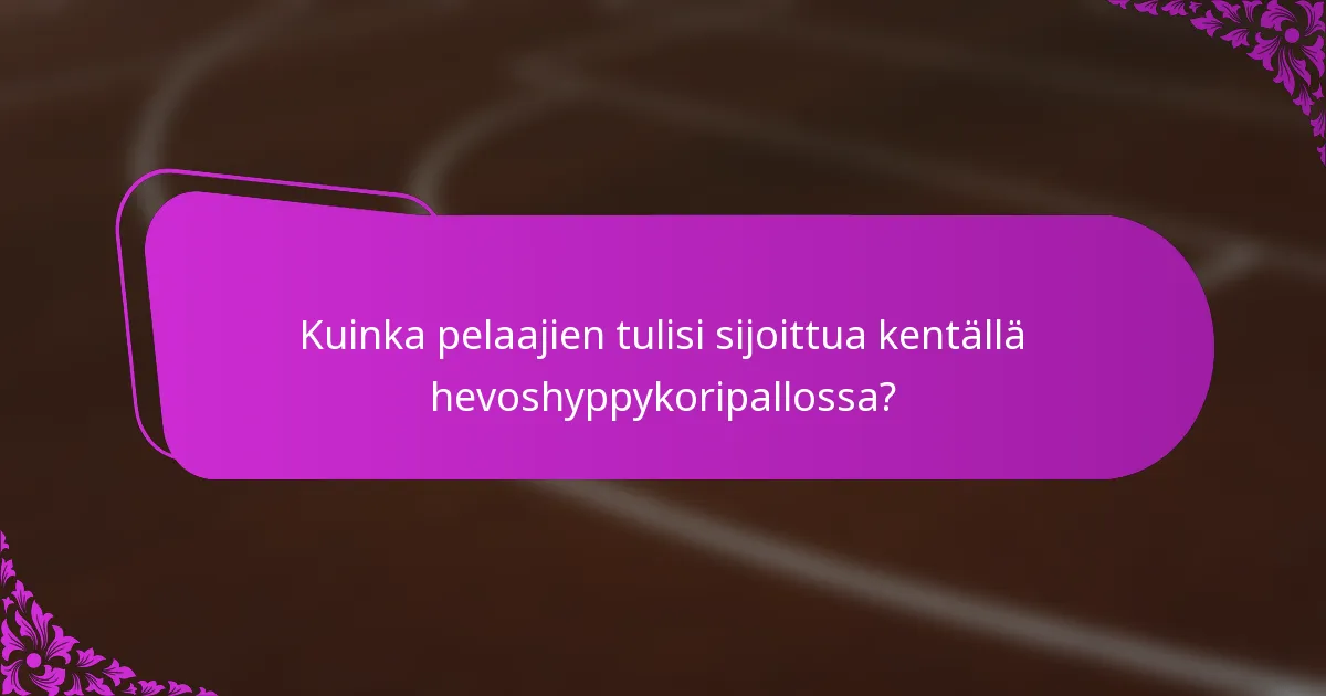 Kuinka pelaajien tulisi sijoittua kentällä hevoshyppykoripallossa?