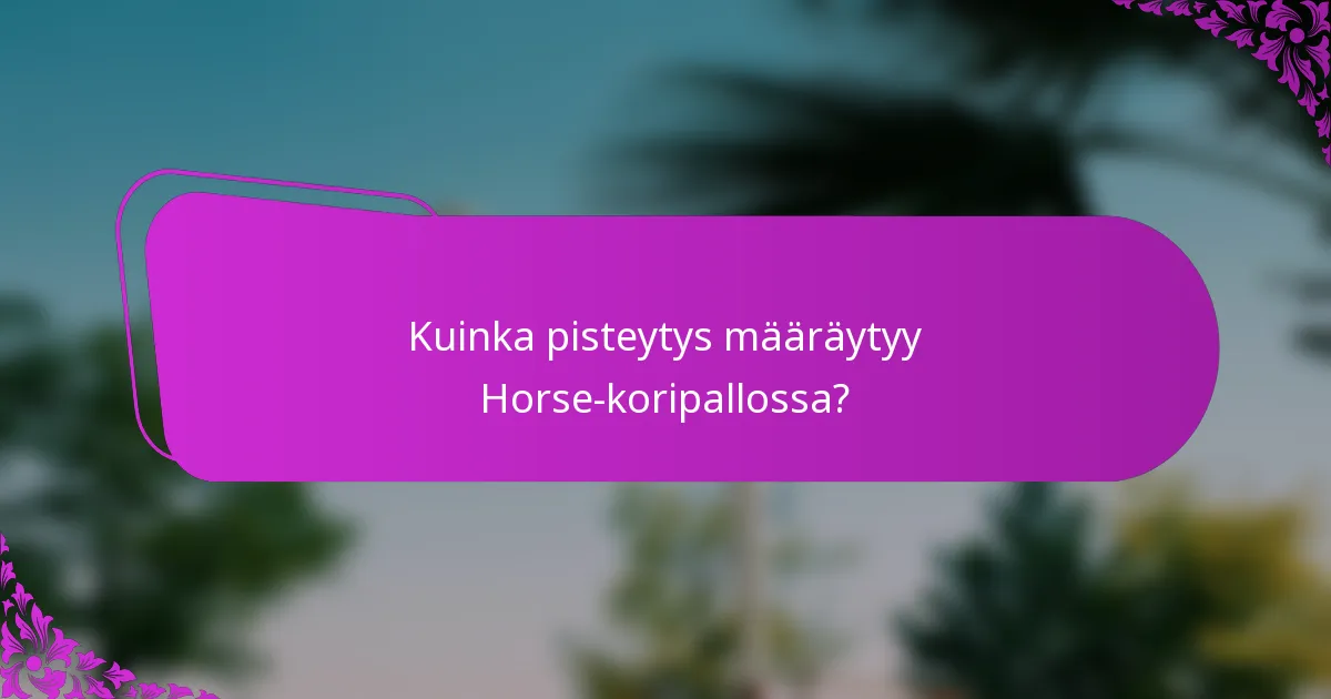 Kuinka pisteytys määräytyy Horse-koripallossa?