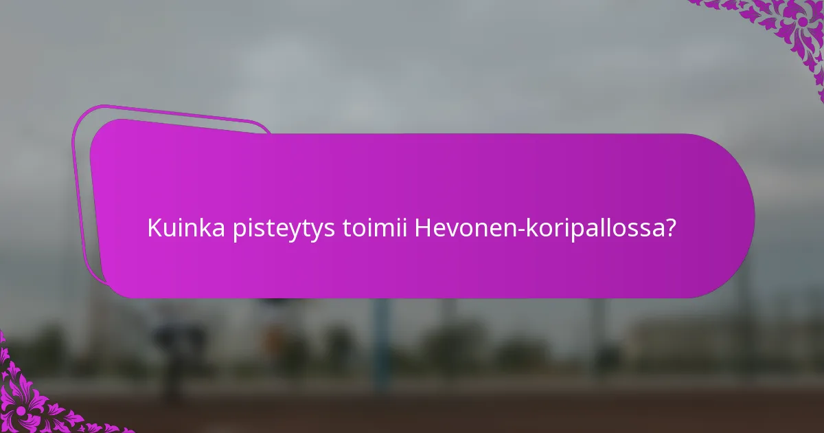 Kuinka pisteytys toimii Hevonen-koripallossa?