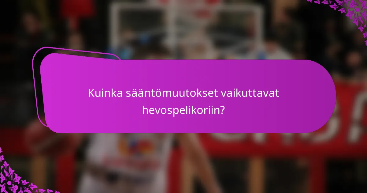 Kuinka sääntömuutokset vaikuttavat hevospelikoriin?