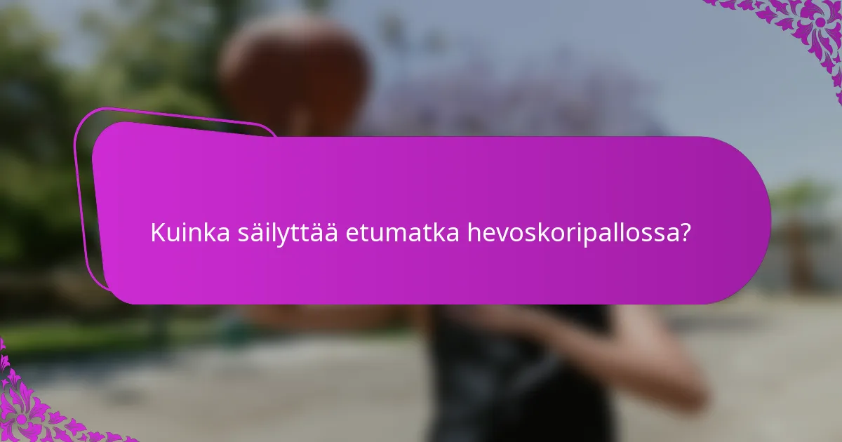 Kuinka säilyttää etumatka hevoskoripallossa?
