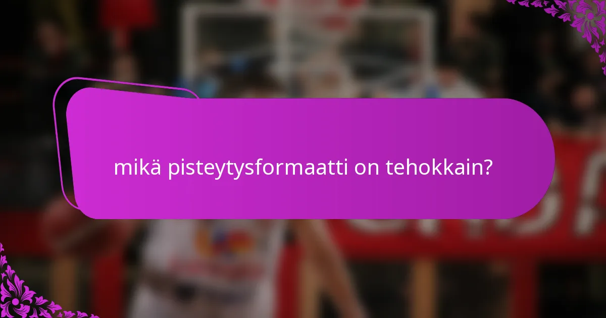 mikä pisteytysformaatti on tehokkain?