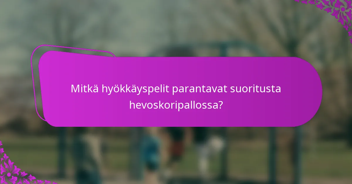 Mitkä hyökkäyspelit parantavat suoritusta hevoskoripallossa?