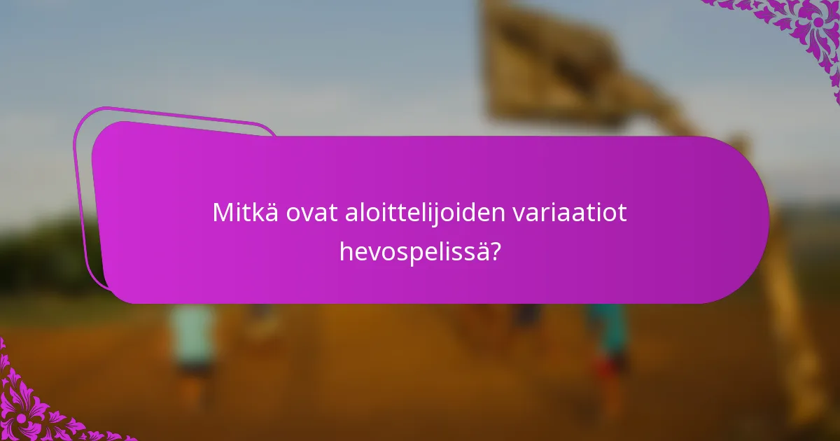 Mitkä ovat aloittelijoiden variaatiot hevospelissä?