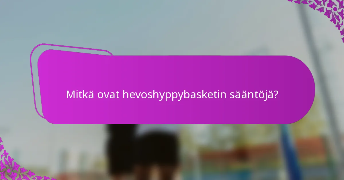 Mitkä ovat hevoshyppybasketin sääntöjä?