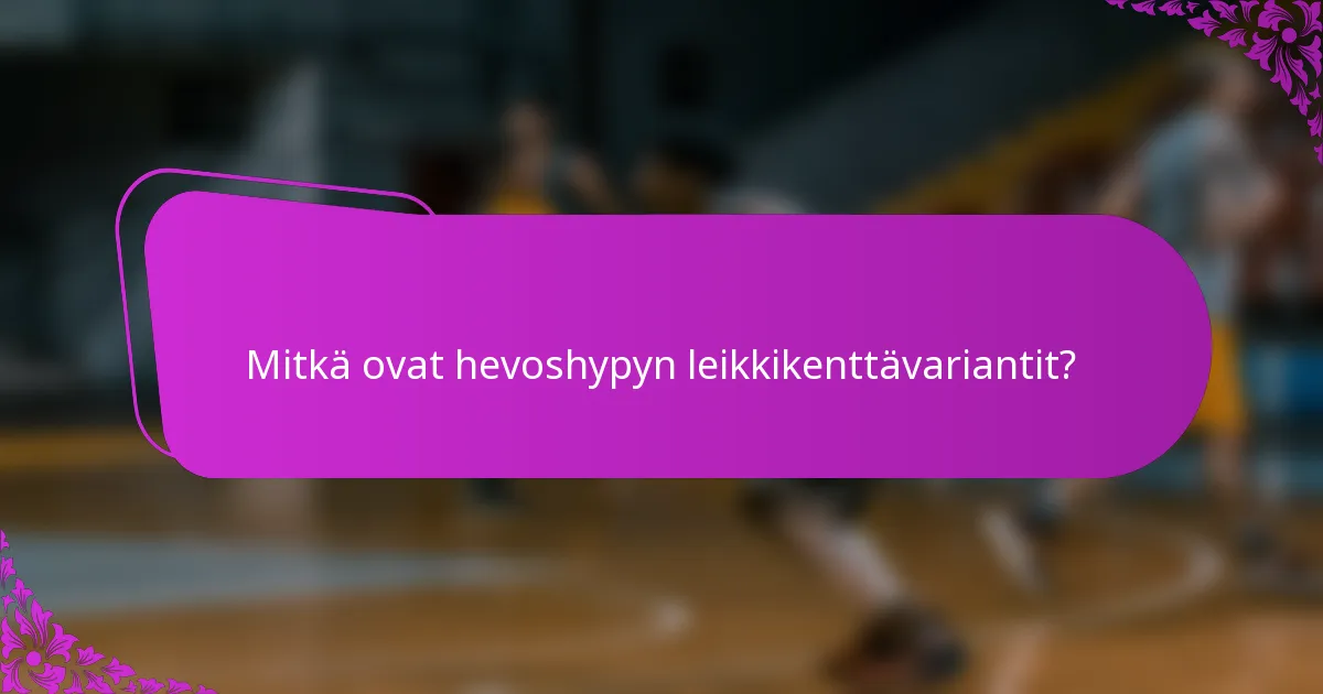 Mitkä ovat hevoshypyn leikkikenttävariantit?