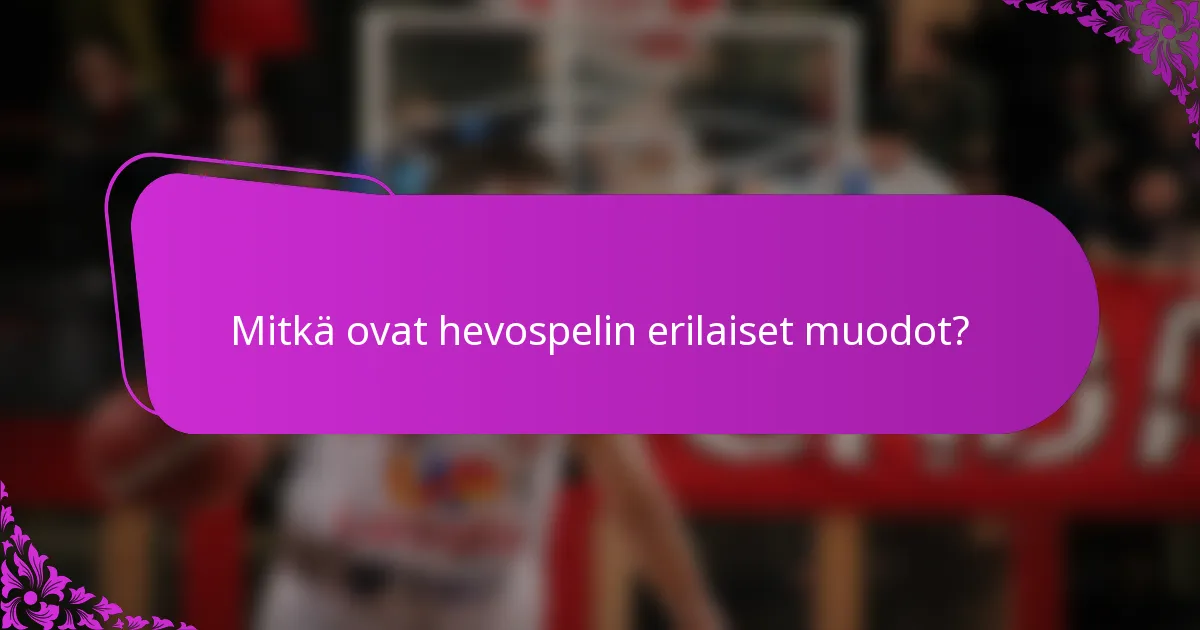 Mitkä ovat hevospelin erilaiset muodot?