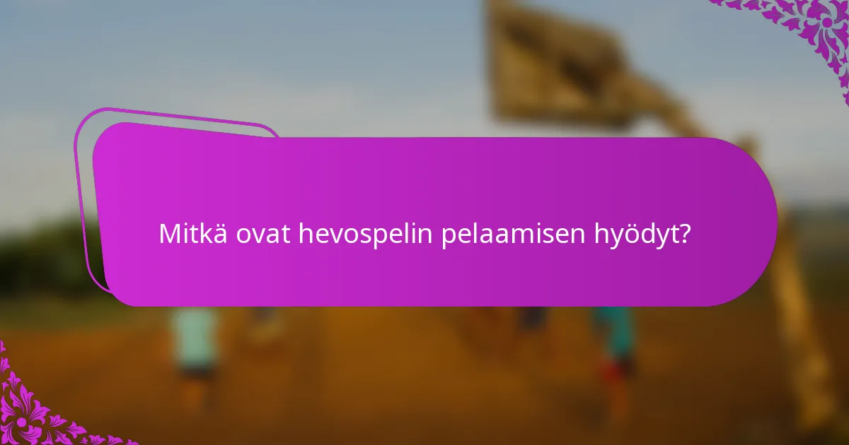 Mitkä ovat hevospelin pelaamisen hyödyt?