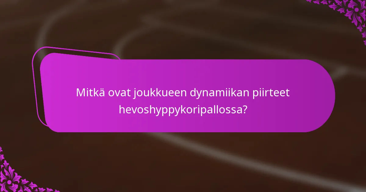 Mitkä ovat joukkueen dynamiikan piirteet hevoshyppykoripallossa?