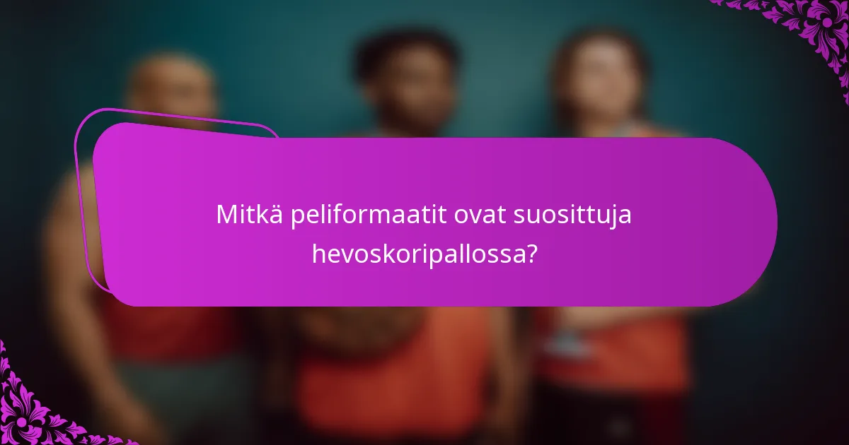 Mitkä peliformaatit ovat suosittuja hevoskoripallossa?