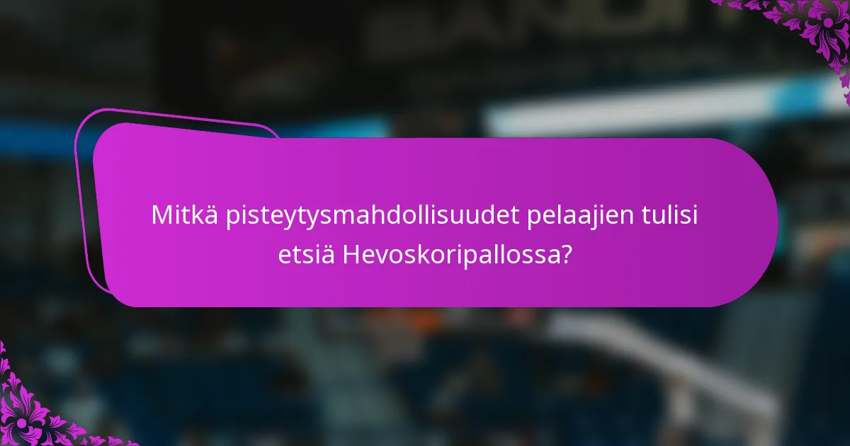 Mitkä pisteytysmahdollisuudet pelaajien tulisi etsiä Hevoskoripallossa?