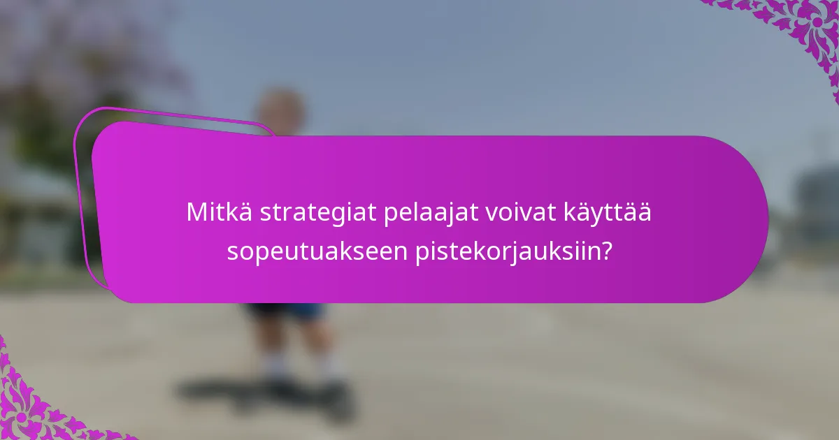 Mitkä strategiat pelaajat voivat käyttää sopeutuakseen pistekorjauksiin?