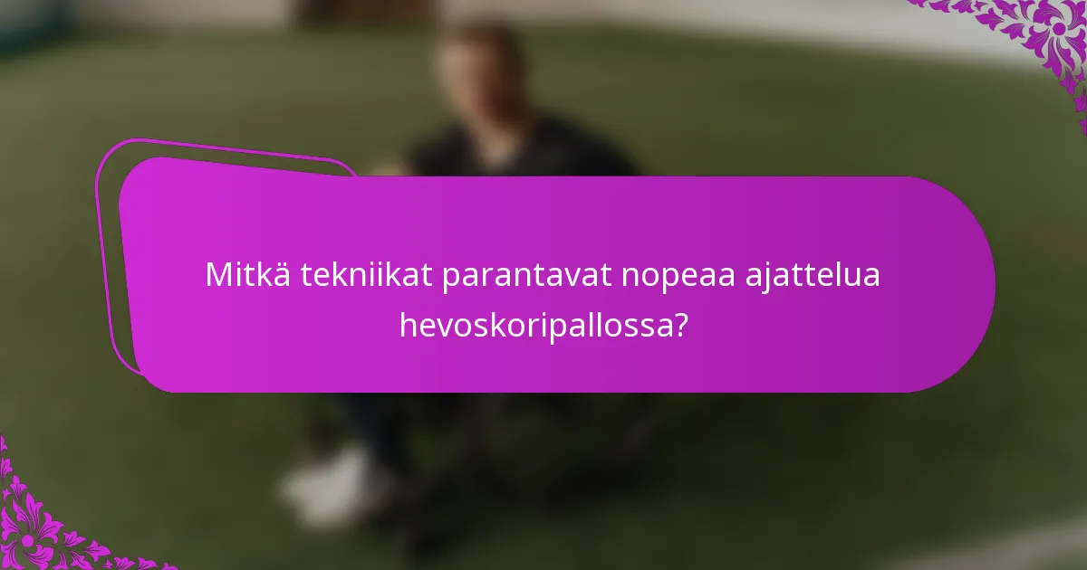 Mitkä tekniikat parantavat nopeaa ajattelua hevoskoripallossa?