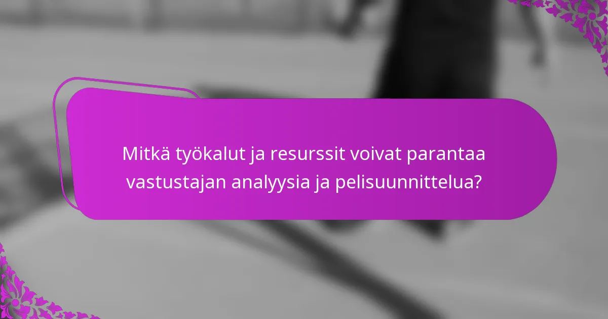 Mitkä työkalut ja resurssit voivat parantaa vastustajan analyysia ja pelisuunnittelua?