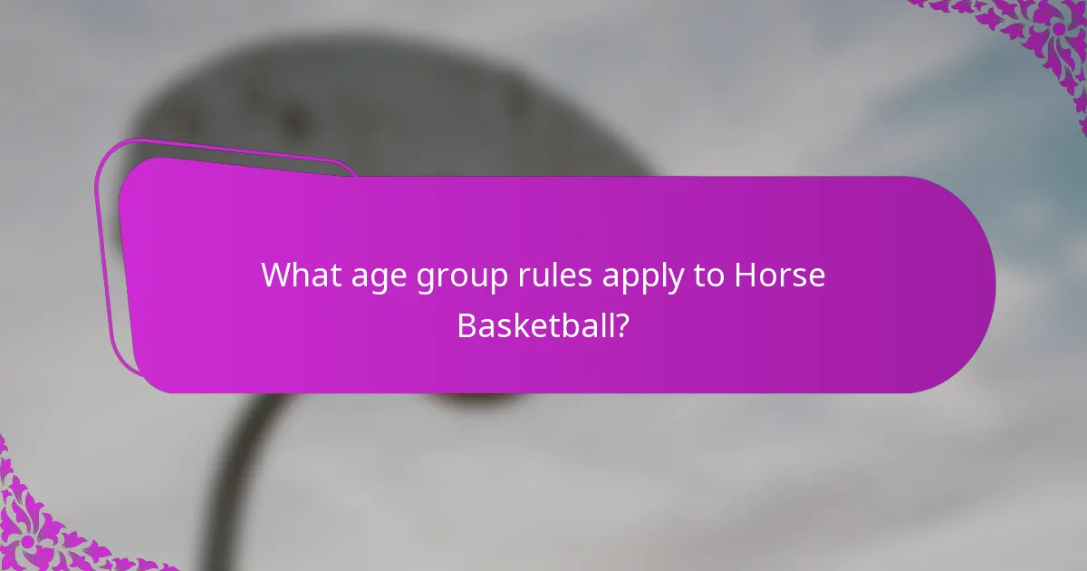 What age group rules apply to Horse Basketball?