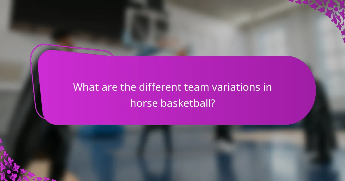 What are the different team variations in horse basketball?