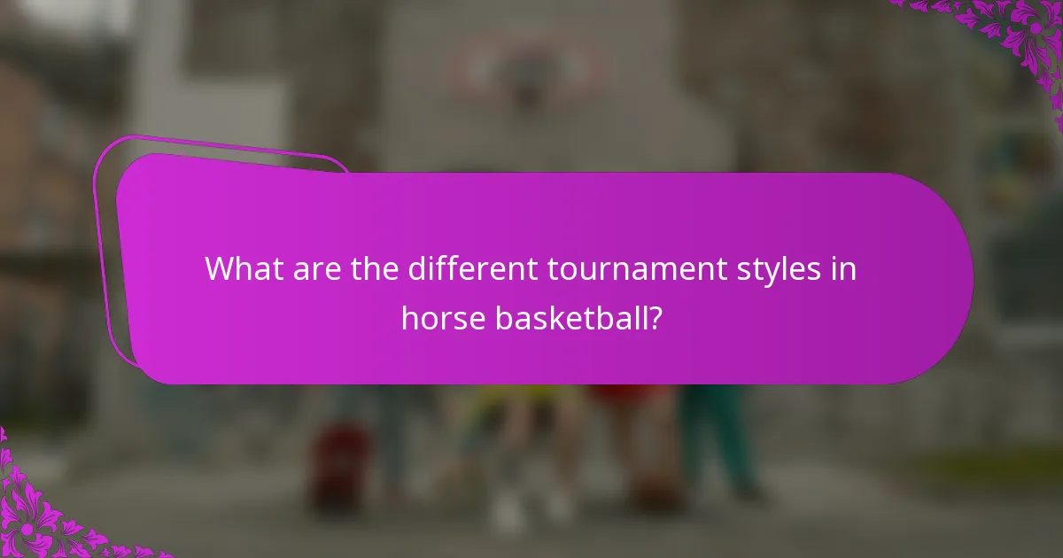 What are the different tournament styles in horse basketball?